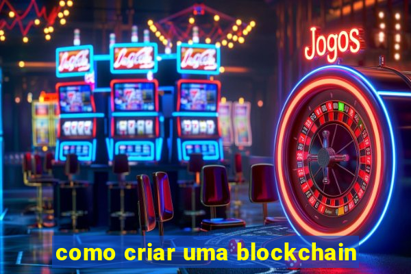 como criar uma blockchain